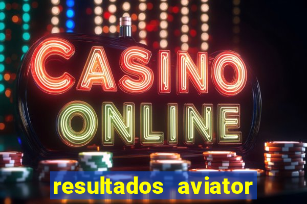 resultados aviator estrela bet